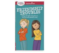 Friendship Troubles: Dealing With Fights, Being Left Out, and the Whole Popularity Thing