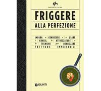 Friggere alla perfezione. Ediz. a colori