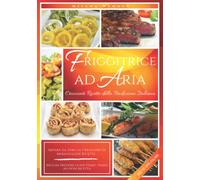 Friggitrice ad aria calda: Croccanti ricette della tradizione italiana