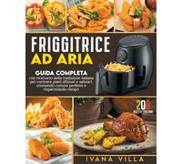 Friggitrice ad aria Guida completa con ricettario della tradizione italiana per