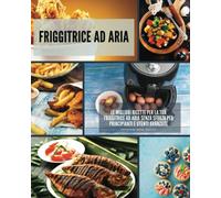 Friggitrice ad Aria: Le migliori ricette per la tua friggitrice ad aria senza sf