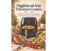 Friggitrice ad aria - Ricettario completo: Mille giorni di ricette facili, veloci e gustose con ingredienti semplici - Ricette veloci - Ricette per la dieta