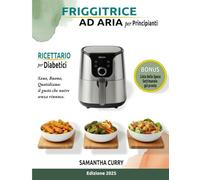 Friggitrice ad Aria - Ricettario per Diabetici: L’Arte del Gusto e della Salute: 120 ricette a colori + Piano alimentare di 60 giorni