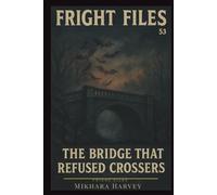 Fright Files: The Bridge That Refused Crossers #53