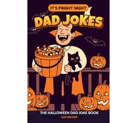 Fright Night Dad Jokes: The Halloween Collection of 320 Clean One-Liners - Sorted for the Front Porch, the Pumpkin Patch, the Candy Bowl and the Long Walk Home. A Gift for Dads.