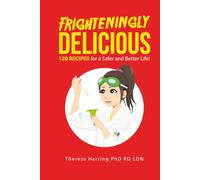 Frighteningly Delicious: 120 Recipes for a Safer and Better Life!