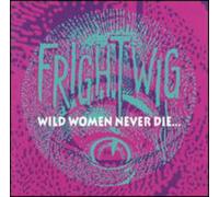 Frightwig - WILD WOMEN NEVER DIE