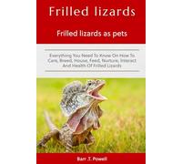 Frilled Lizards as Pets: Everything you need to know on How to Care, Breed, House, Feed, Nurture, interact And Health Of Frilled Lizards