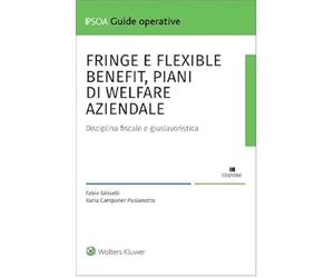 Fringe e flexible benefit, piani di welfare aziendale. Disciplina fiscale e giuslavoristica