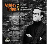FRIPP, ASHLEY - BACH/ADES/CHOPIN: PIANO
