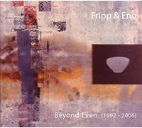 Fripp & Eno - Beyond Even (1992 - 2006)