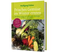 Frisches Gemüse im Winter ernten: Die besten Sorten und einfachsten Methoden für Garten und Balkon. Poster mit Anbau- und Erntekalender. 77x ... und Erntekalender. 77 verschiedene Gemüse