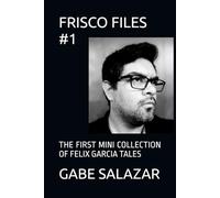 FRISCO FILES #1: THE FIRST MINI COLLECTION OF FELIX GARCIA TALES