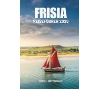 FRISIA REISEFÜHRER 2026: Eine Küstenreise durch die Niederlande