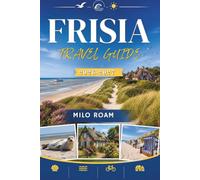 FRISIA TRAVEL GUIDE 2026-2027: Along Windswept Coasts and Historic Harbors .