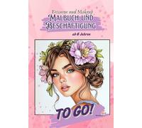 Frisuren und Makeup Malbuch und Beschäftigung - für Kinder ab 6 Jahren - A5- ToGo!: Spiele, Bilder, Rätsel - die perfekte Beschäftigung für unterwegs, im Urlaub auf über 100 Seiten
