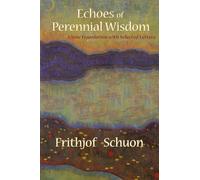 Frithjof Schuon Echoes of Perennial Wisdom (Tascabile)