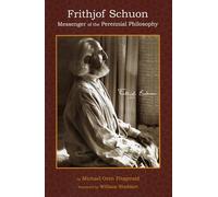 Frithjof Schuon: Messenger of the Perennial Philosophy