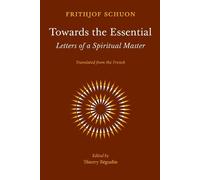Frithjof Schuon Towards the Essential (Tascabile)