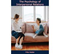 Fritz 1896-1988 Heider The Psychology of Interpersonal Relations (Tascabile)