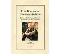 Fritz Bornmann, maestro e studioso. Storia della filologia, riflessioni di metodo e ricordi personali