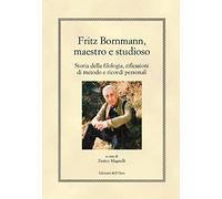 Fritz Bornmann, maestro e studioso. Storia della filologia, riflessioni di metodo e ricordi personali