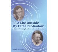 Fritz E Schwalm A Life Outside My Father's Shadow (Copertina rigida)