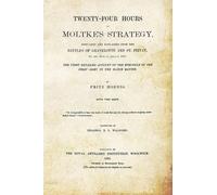 Fritz Hoenig TWENTY-FOUR HOURS OF MOLTKE'S STRATEGYDisplayed and Exp (Tascabile)