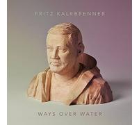 Fritz Kalkbrenner - Ways Over Water, Edizione Deluxe