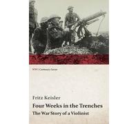 Fritz Keisler Four Weeks In The Trenches - The War Story Of A Violin (Tascabile)