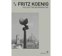 Fritz Koenig. 1924-2017. The Retrospective - [Sillabe]