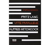 Fritz Lang Alfred Hitchcock. Vite parallele