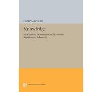 Fritz Machlup Knowledge: Its Creation, Distribution and Economic Sig (Tascabile)
