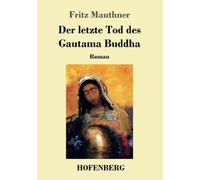 Fritz Mauthner Der letzte Tod des Gautama Buddha (Tascabile)
