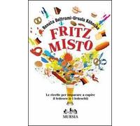 Fritz misto: Le ricette per imparare a capire il tedesco (e i tedeschi)