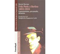 Fritz Perls a Berlino 1893-1933. Espressionismo, psicoanalisi, ebraismo [Jan 09,