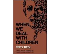 Fritz Redl When We Deal with Children Selected Writings (Tascabile)