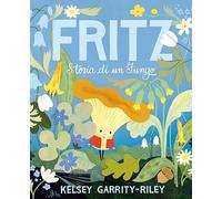 Fritz. Storia di un fungo. Ediz. a colori