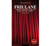 Friulane Son qui narrate le figlie della piccola patria. Vol. 1
