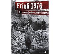 Friuli 1976. Il terremoto che cambiò la storia