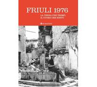 Friuli 1976. La terra che tremò, il cuore che restò