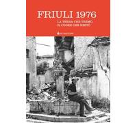Friuli 1976. La terra che tremò, il cuore che restò