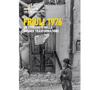 Friuli 1976. Un terremoto nella grande trasformazione