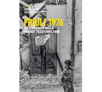 Friuli 1976. Un terremoto nella grande trasformazione