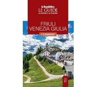 Friuli Venezia Giulia. Cammini da scoprire. Le guide ai sapori e ai piaceri
