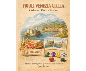 Friuli Venezia Giulia: Colora, Vivi, Gioca: Libro da colorare e da vivere: racconti, illustrazioni e gioco da tavolo fai-da-te ispirato al Friuli Venezia Giulia.
