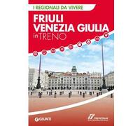 Friuli Venezia Giulia in treno