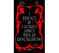 FROCI E I LORO AMICI TRA LE RIVOLUZIONI (I) - Mitchell Larry Asta Ned - 2025
