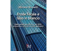 Frode fiscale e falso in bilancio. Dalla genesi alle riforme del