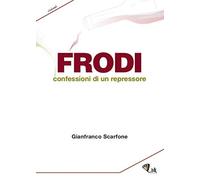 Frodi. Confessioni di un repressore - NUOVO